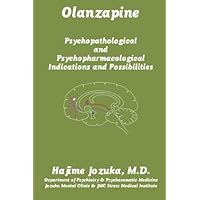 Olanzapine: Psychopathological and Psychopharmacological Indications and Possibilities Olanzapine: Psychopathological and Psychopharmacological Indications and Possibilities Paperback