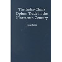 The India-China Opium Trade in the Nineteenth Century The India-China Opium Trade in the Nineteenth Century Hardcover Paperback