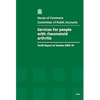 Services for People With Rheumatoid Arthritis (Tenth Report of Session 2009-10 Report, Together With Formal Minutes, Oral and Written Evidence) Services for People With Rheumatoid Arthritis (Tenth Report of Session 2009-10 Report, Together With Formal Minutes, Oral and Written Evidence) Paperback