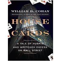 House of Cards: A Tale of Hubris and Wretched Excess on Wall Street (Thorndike Nonfiction) by William D. Cohan (2009-08-01) House of Cards: A Tale of Hubris and Wretched Excess on Wall Street (Thorndike Nonfiction) by William D. Cohan (2009-08-01) Hardcover Paperback Audio CD