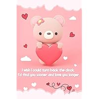“ I wish I could turn back the clock. I’d find you sooner and love you longer.“ Special someone how much you care!: love quotes lined journal 6x9 100 ... love quote cover design. Order today!!!