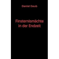 Finsternismächte in der Endzeit (German Edition) Finsternismächte in der Endzeit (German Edition) Kindle Hardcover Paperback