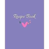 Recipe Book Blank: Blank Recipe Book To Write In Your Own Recipes / Blank Cookbook / Size - 8 X 10 with 100 Pages