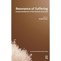 Resonance of Suffering: Countertransference in Non-Neurotic Structures (The International Psychoanalytical Association International Psychoanalysis Library) Resonance of Suffering: Countertransference in Non-Neurotic Structures (The International Psychoanalytical Association International Psychoanalysis Library) Paperback Kindle Hardcover
