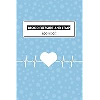 Blood Pressure And Temp Log Book: Record and Monitor Blood Pressure/Temperature at Home