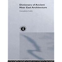 A Dictionary of Ancient Near Eastern Architecture A Dictionary of Ancient Near Eastern Architecture Hardcover Kindle Paperback