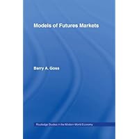 Models of Futures Markets (Routledge Studies in the Modern World Economy) Models of Futures Markets (Routledge Studies in the Modern World Economy) Kindle Hardcover Paperback