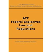 ATF Federal Explosives Law and Regulations ATF Federal Explosives Law and Regulations Paperback