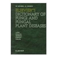 Elsevier's Dictionary of Fungi and Fungal Plant Diseases: In Latin, English, German, French and Italian Elsevier's Dictionary of Fungi and Fungal Plant Diseases: In Latin, English, German, French and Italian Hardcover