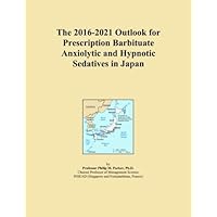 The 2016-2021 Outlook for Prescription Barbituate Anxiolytic and Hypnotic Sedatives in Japan