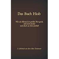 Die Bibel - Das Buch Hiob: Wie ein Mensch in größte Not gerät, mit Gott streitet und doch an ihm festhält (German Edition)