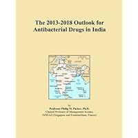 The 2013-2018 Outlook for Antibacterial Drugs in India