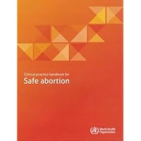 Clinical Practice Handbook for Safe Abortion Clinical Practice Handbook for Safe Abortion Paperback