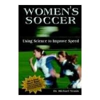 Women's Soccer: Using Science to Improve Speed Women's Soccer: Using Science to Improve Speed Paperback