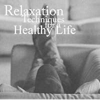 Relaxation Techniques for a Healthy Life: Ultimate Guide to Reduce Stress and Anxiety Relaxation Techniques for a Healthy Life: Ultimate Guide to Reduce Stress and Anxiety Audio CD