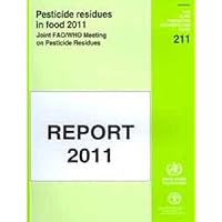 Pesticide Residues in Food 2011: Joint FAO/WHO Meeting on Pesticide Residues (FAO Plant Production and Protection Papers)