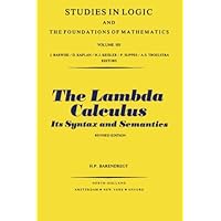 The Lambda Calculus, Its Syntax and Semantics (Studies in Logic and the Foundations of Mathematics, Volume 103). Revised Edition The Lambda Calculus, Its Syntax and Semantics (Studies in Logic and the Foundations of Mathematics, Volume 103). Revised Edition Paperback eTextbook Hardcover