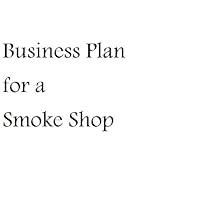Business Plan for a Smoke Shop (Professional Fill-in-the-Blank Business Plans by specific type of business with editable CD-ROM)