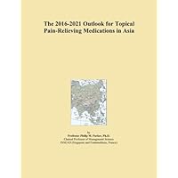 The 2016-2021 Outlook for Topical Pain-Relieving Medications in Asia