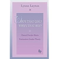 Who's That Girl? Who's That Boy?: Clinical Practice Meets Postmodern Gender Theory Who's That Girl? Who's That Boy?: Clinical Practice Meets Postmodern Gender Theory Kindle Hardcover Paperback