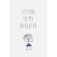 Letters To My Daughter: Write In, Great Gift For Parents, New Baby, Memory Book, Keepsaker, 140 Pages