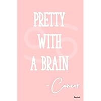 Pretty With a Brain Cancer Notebook: Zodiac Specific Journal Notebook for Notes, Law of Attraction Scripting, or Astrology Conscious, Motivational Gift Giving