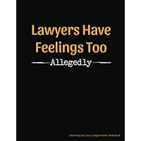 Lawyers Have Feelings Too - Allegedly - Attorney at Law Composition Notebook: Funny, Legal Humor College Ruled Book, 100 pages (50 Sheets), 9 3/4 x 7 1/2