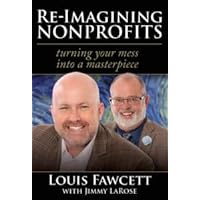 RE-IMAGINING NONPROFITS: Turning Your Mess Into a Masterpiece RE-IMAGINING NONPROFITS: Turning Your Mess Into a Masterpiece Hardcover Kindle