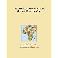 The 2013-2018 Outlook for Anti-Migraine Drugs in Africa