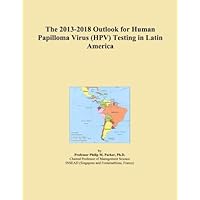 The 2013-2018 Outlook for Human Papilloma Virus (HPV) Testing in Latin America