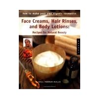 Face Creams, Hair Rinses, and Body Lotions: Recipes For Natural Beauty (How To Make Your Own Organic Cosmetics) Face Creams, Hair Rinses, and Body Lotions: Recipes For Natural Beauty (How To Make Your Own Organic Cosmetics) Paperback Mass Market Paperback