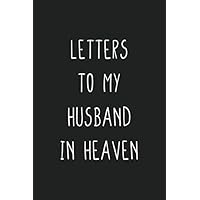 Letters to My Husband in Heaven: Grief Remembrance Journal - Loss of Husband - Love Forever - Miss You So Much