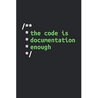 The Code Is Documentation Enough: Dotgrid Coding Notebook for Apps and Software Developers, Programmers, Coding Nerds and Developer Geeks