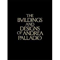 The Buildings and Designs of Andrea Palladio (Classic Reprints) The Buildings and Designs of Andrea Palladio (Classic Reprints) Hardcover