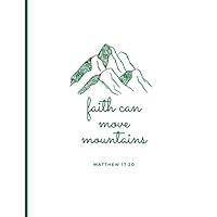 Faith can move mountains: Christian Journal, White and Green Journal Notebook, Bible Verse Cover Notebook gift for women adults mom girls kids, 110 ... (Journals To Write In For Women Christian) Faith can move mountains: Christian Journal, White and Green Journal Notebook, Bible Verse Cover Notebook gift for women adults mom girls kids, 110 ... (Journals To Write In For Women Christian) Paperback
