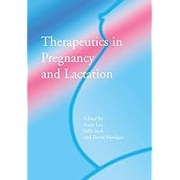 Therapeutics in Pregnancy and Lactation Therapeutics in Pregnancy and Lactation Kindle Paperback