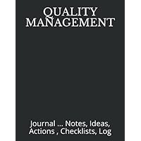 QUALITY MANAGEMENT: Journal ... Notes, Ideas, Actions , Checklists, Log (Quality Management, Continuous Improvement, ISO, TS, Six Sigma, Lean Journals and Notebooks) QUALITY MANAGEMENT: Journal ... Notes, Ideas, Actions , Checklists, Log (Quality Management, Continuous Improvement, ISO, TS, Six Sigma, Lean Journals and Notebooks) Paperback Hardcover