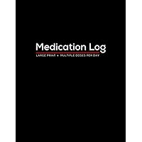 Medication Log: Simple, Large-Print Book To Record Medicines, Vitamins, and Supplements Daily. Chart Multiple Doses and Side Effects. Pill Tracking ... Large, 8.5x11 Logbook With Black Cover.