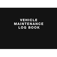 Vehicle Maintenance Log Book: Simple Vehicle Repair and Maintenance Book