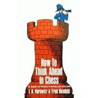 How to Think Ahead in Chess: The Methods and Techniques of Planning Your Entire Game (Fireside Chess Library) How to Think Ahead in Chess: The Methods and Techniques of Planning Your Entire Game (Fireside Chess Library) Paperback