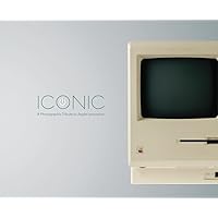 Iconic: A Photographic Tribute to Apple Innovation Iconic: A Photographic Tribute to Apple Innovation Hardcover