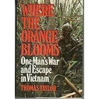 Where the Orange Blooms: One Man's War and Escape in Vietnam Where the Orange Blooms: One Man's War and Escape in Vietnam Hardcover
