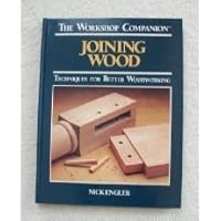 Joining Wood: Techniques for Better Woodworking (The Workshop Companion) Joining Wood: Techniques for Better Woodworking (The Workshop Companion) Hardcover