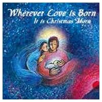 Wherever Love is Born, It is Christmas Morn Wherever Love is Born, It is Christmas Morn Audio CD