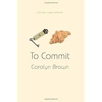 To Commit (A Broken Roads Romance) To Commit (A Broken Roads Romance) Kindle Paperback Hardcover