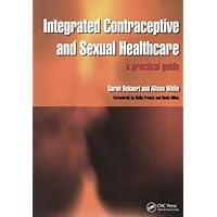 Integrated Contraceptive and Sexual Healthcare: A Practical Guide Integrated Contraceptive and Sexual Healthcare: A Practical Guide Paperback