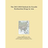 The 2013-2018 Outlook for Erectile Dysfunction Drugs in Asia