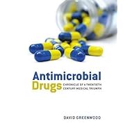 Antimicrobial Drugs: Chronicle of a twentieth century medical triumph Antimicrobial Drugs: Chronicle of a twentieth century medical triumph Hardcover
