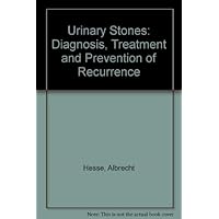 Urinary Stones: Diagnosis, Treatment, and Prevention of Recurrence Urinary Stones: Diagnosis, Treatment, and Prevention of Recurrence Paperback