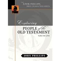 Exploring People of the Old Testament (The John Phillips Bible Character Series), Volume 1 Exploring People of the Old Testament (The John Phillips Bible Character Series), Volume 1 Hardcover Kindle